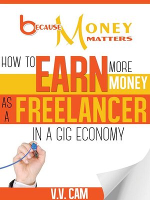cover image of How to Earn More Money as a Freelancer in a Gig Economy: Because Money Matters, #2